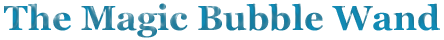 The Magic Bubble Wand